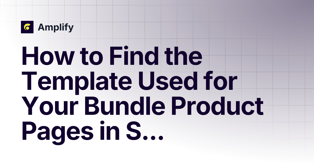 How to Find the Template Used for Your Bundle Product Pages in Shopify ...