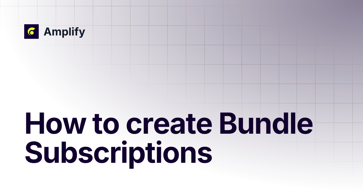 How to create Bundle Subscriptions | Subscriptions | Amplify