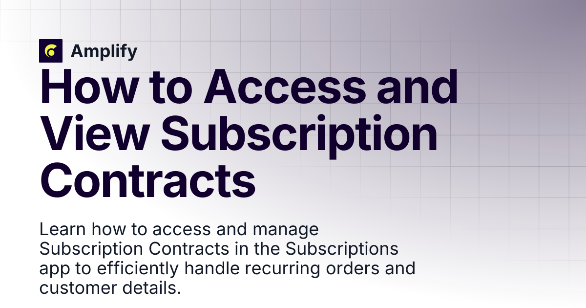How to Access and View Subscription Contracts | Subscriptions | Amplify